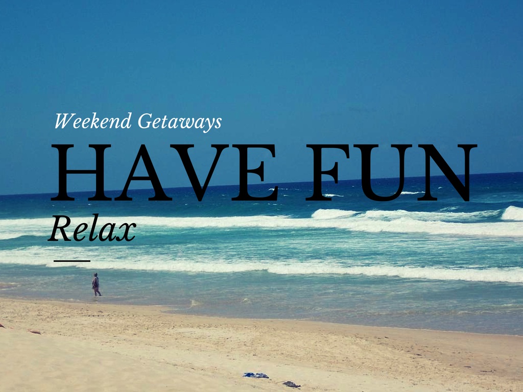 5 Tips to Make The Most of Weekend Getaways