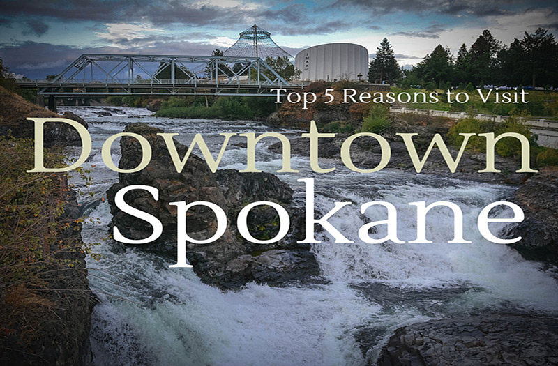 5 Reasons Why Downtown Spokane Is the Place to Be