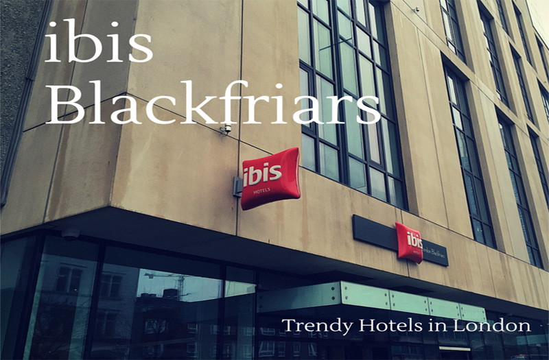 Why ibis Blackfriars Is One of the Trendy Hotels in London?