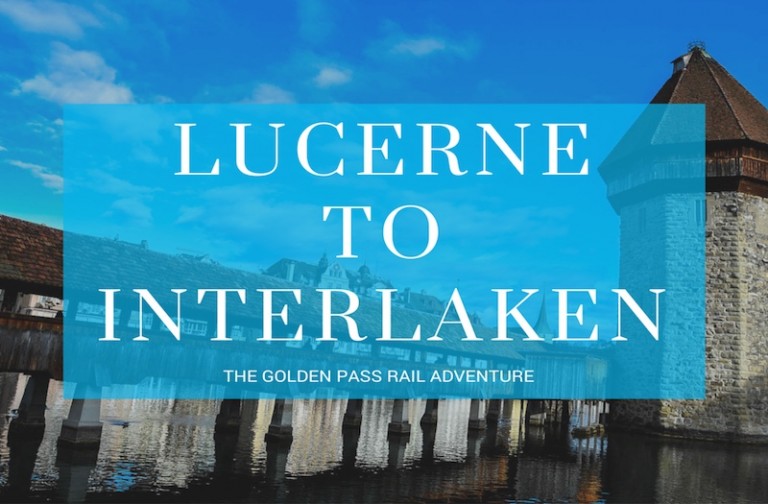 Why Lucerne to Interlaken by Train Is the Best Experience?