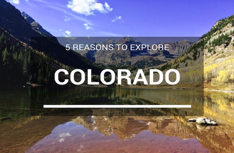 5 Epic Reasons You Should Want to Visit Colorado