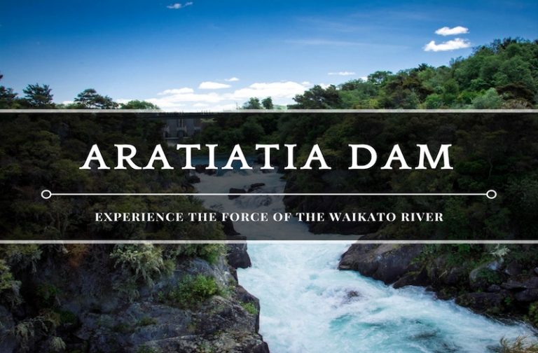Aratiatia Dam – How to Enjoy the Full Force of the Waikato River?
