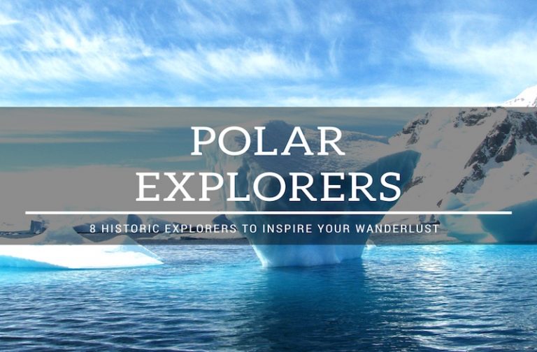 8 Polar Explorers That Will Spark Your Wanderlust