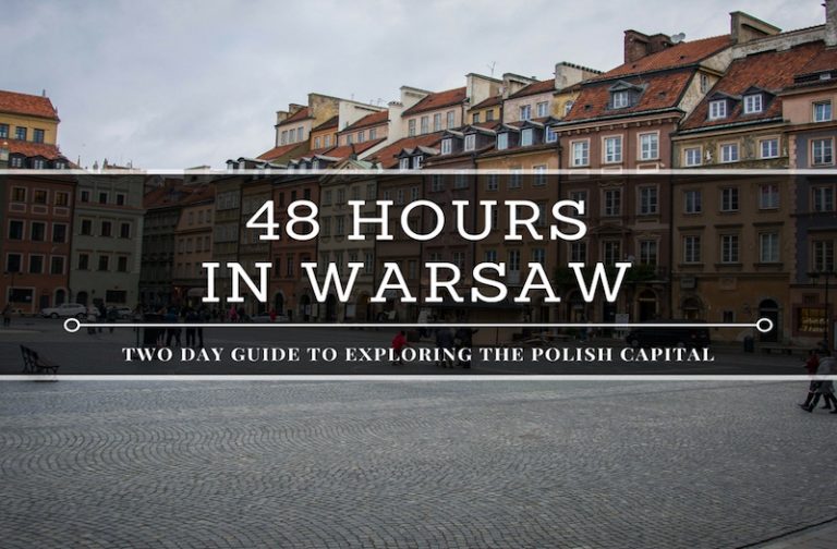 48 Hours in Warsaw – How to Enjoy the Best Things to Do?