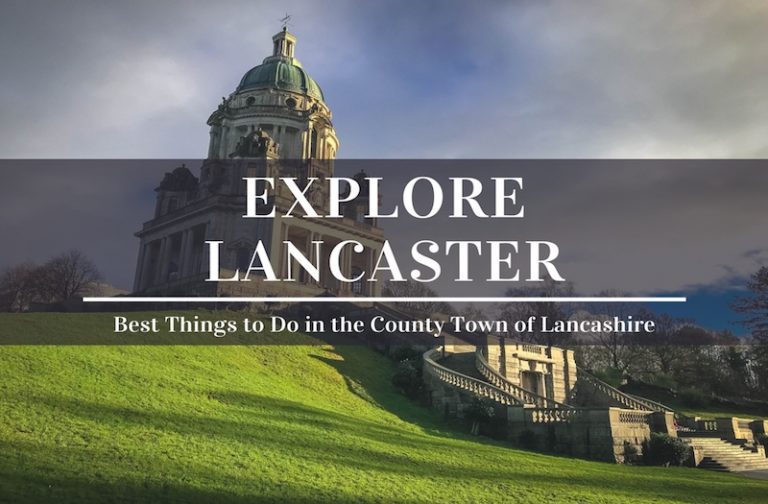 Enjoy the Best Things to Do in Lancaster, UK in One Day