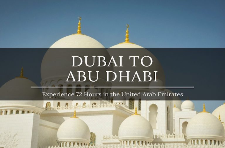Dubai to Abu Dhabi – Enjoy the Best Things to Do in 72 Hours