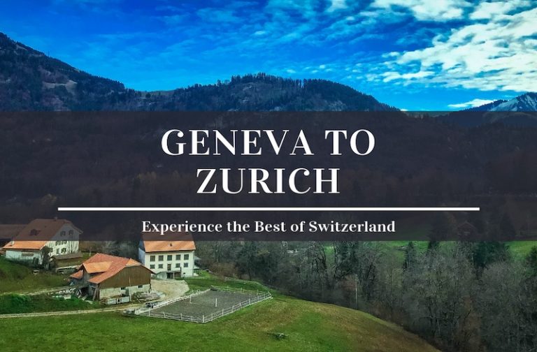 Geneva to Zurich – How to Enjoy Epic Scenery in Switzerland?