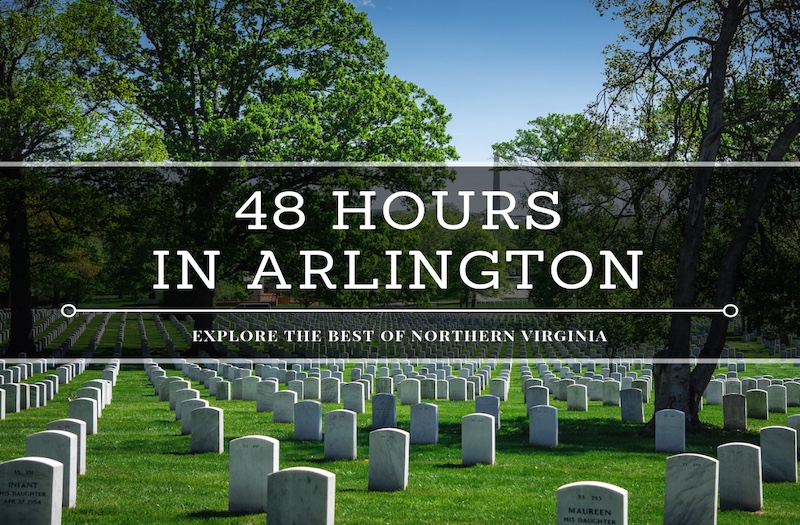 48 Hours in Arlington Enjoy the Best of Northern Virginia