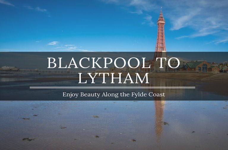 Blackpool to Lytham – Enjoy an Epic Day on the Fylde Coast